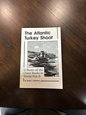 The Atlantic Turkey Shoot: U-Boats off the Outer Banks in World War II by James